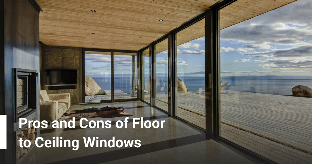 Pros and Cons of Floor to Ceiling Windows